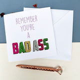 Colourful Remember You're a Bad Ass Greetings Card