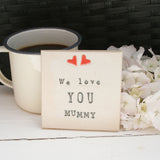 We Love You Mummy Ceramic Coaster