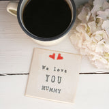 We Love You Mummy Ceramic Coaster