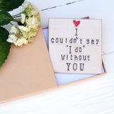 I Couldn't Say I Do Without You Ceramic Coaster