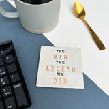 The Man The Legend My Dad Coaster, Personalised Father's Day Gift For Him,