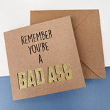 Remember You're a Bad Ass Greetings Card