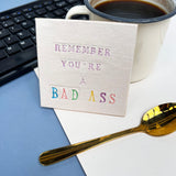 Colourful Remember You're a Bad Ass Greetings Card