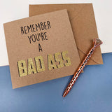 Remember You're a Bad Ass Greetings Card