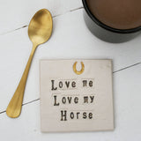 Love Me Love My Horse Ceramic Coaster