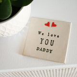 We Love You Daddy Ceramic Coaster - Father's Day Gift From The Little One