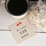 We Love You Daddy Ceramic Coaster - Father's Day Gift From The Little One