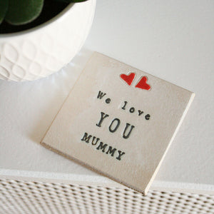 We Love You Mummy Ceramic Coaster